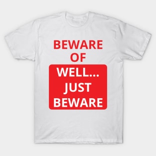 beware of well... just beware T-Shirt